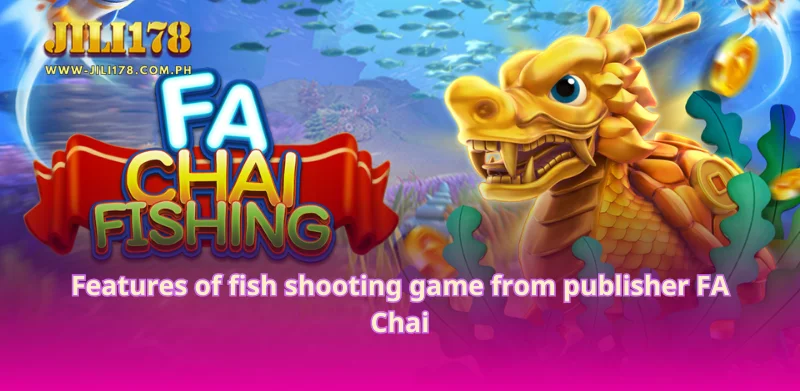 Features of fish shooting game from publisher FA Chai