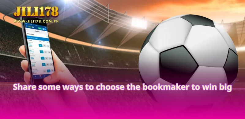 Share some ways to choose the bookmaker to win big