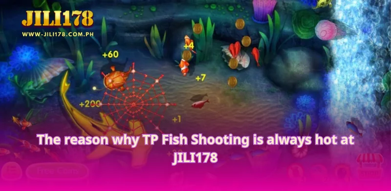 The reason why TP Fish Shooting is always hot at JILI178